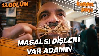 Kardeş Payı 13.Bölüm - Sezai’nin dişleri adına!