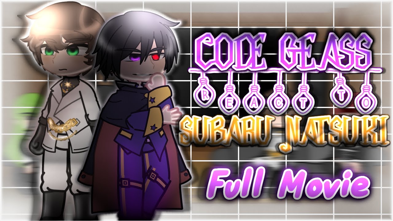 Code Geass React To Subaru Natsuki [AU] || Gacha Reaction || Full Movie