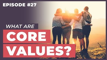 What Are Core Values and Why Do They Matter? - 12 Week Relationships Podcast #27