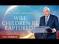 Will children be raptured  dr david jeremiah