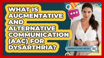 What Is Augmentative And Alternative Communication (AAC) For Dysarthria?