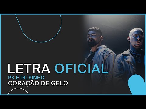 PK e Dilsinho - Coração de Gelo (Letra Oficial)
