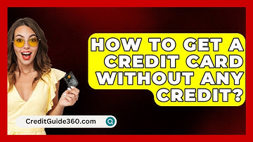 How To Get A Credit Card Without Any Credit? - CreditGuide360.com