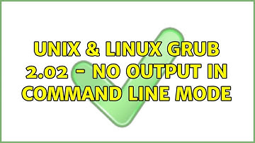 Unix & Linux: GRUB 2.02 - no output in command line mode