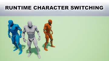 Runtime Character Switching in Unreal Engine
