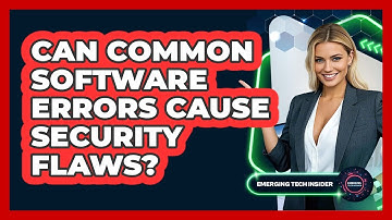 Can Common Software Errors Cause Security Flaws? - Emerging Tech Insider