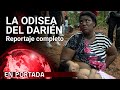 'La odisea del Darién' COMPLETO | En Portada