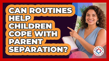 Can Routines Help Children Cope With Parent Separation?