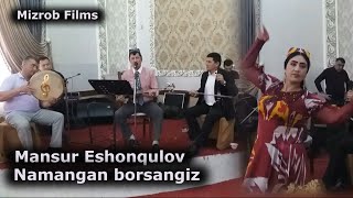 Mansur Eshonqulov - Namangan borsangiz  |  Мансур Эшонкулов - Наманган борсангиз_16_07_2021