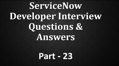 #Servicenow Developer Interview Q&A Part -23
