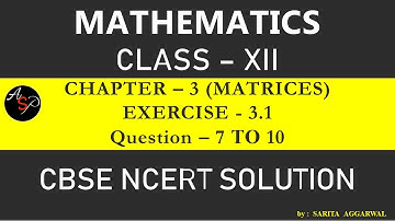 Class 12 Maths Chapter 3 | Exercise 3.1 Q7  To Q10 | Matrices | CBSE NCERT Solutions