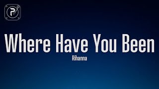 Rihanna - Where Have You Been (Lyrics)