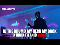 Dj the drum x my neck my back x ninix titanic thailand style tik tok terbaru 2024 dj cantik remix