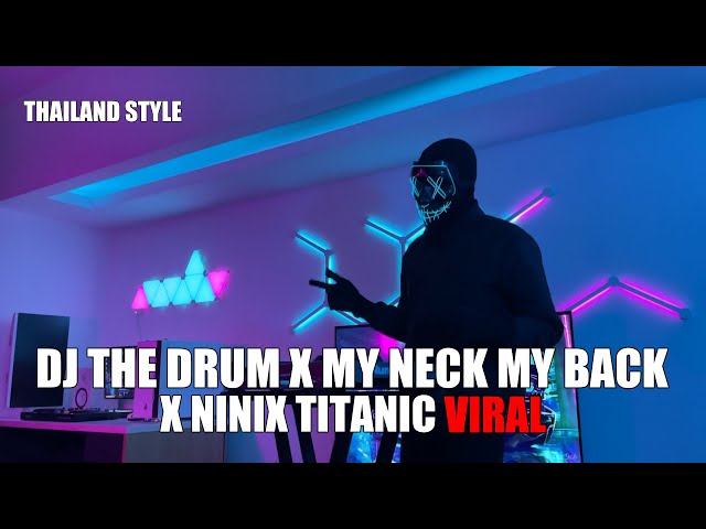 DJ THE DRUM X MY NECK MY BACK X NINIX TITANIC THAILAND STYLE TIK TOK TERBARU 2024 (DJ Cantik Remix) class=