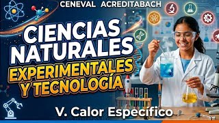GUIA CENEVAL 2026 :MODULO CIENCIAS NATURALES(CURSO COMPLETO) TEMA 8 Variables Calor Especifico