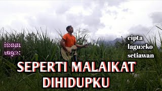 SEPERTI MALAIKAT DIHIDUPKU,cipta lagu:eko setiawan