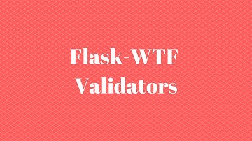Using Validators in Flask-WTF (Part 2 of 5)