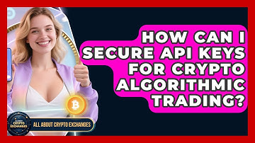 How Can I Secure API Keys For Crypto Algorithmic Trading? - All About Crypto Exchanges