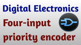 4 to 2 Priority Encoder | Digital Electronics | Four - Input Priority Encoder | Priority Encoder