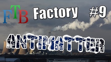 FTB Factory - Antimatter! - Episode 9
