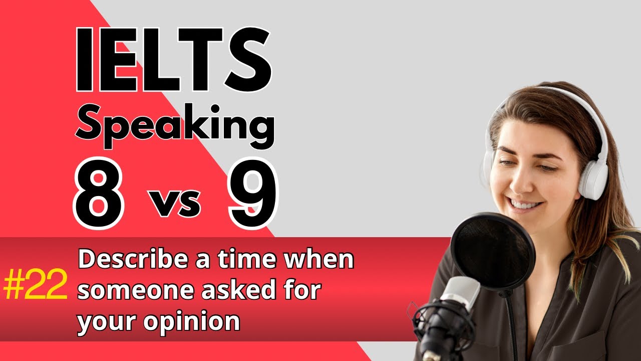 IELTS Speaking Band 8 vs. 9 | Describe a Time When Someone Asked for Your Opinion