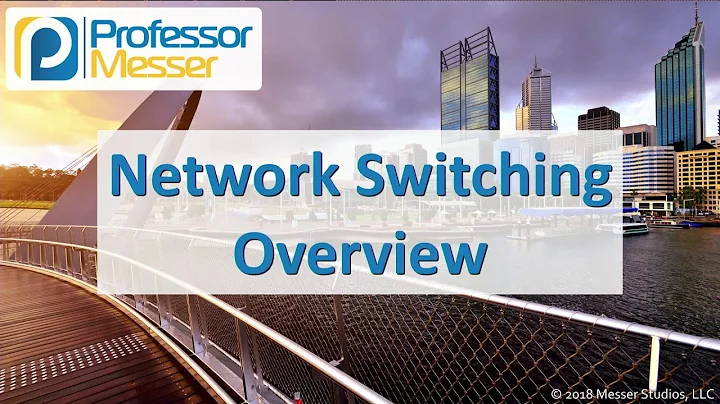 Network Switching Overview - CompTIA Network+ N10-007 - 1.3