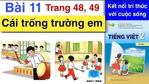 Tiếng Việt Lớp 2 | Bài 11 | CÁI TRỐNG TRƯỜNG EM | Tập đọc | Trang 48, 49 | Kết nối tri thức