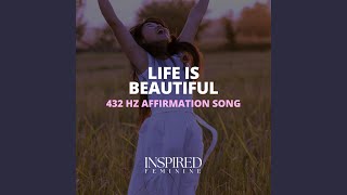 Life Is Beautiful | 432 Hz Affirmation Song