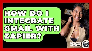 How Do I Integrate Gmail With Zapier? - TheEmailToolbox.com