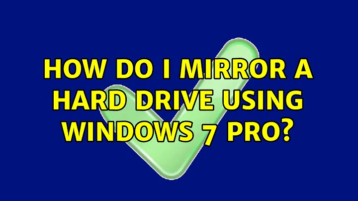 How do I mirror a hard drive using Windows 7 Pro? (3 Solutions!!)