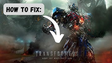HOW TO FIX: Transformers 4: Age of Extinction