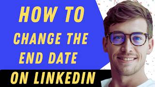 How To Change The End Date On LinkedIn - Full Guide