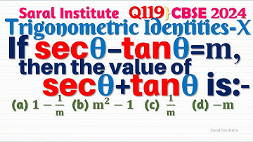 Q119 | If sec⁡θ-tan⁡θ=m, then the value of sec⁡θ+tan⁡θ is | If sec theta - tan theta = m then find