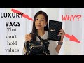 Luxury Bags Don't Hold Values and Why | What makes the best and worst investment designer handbags.