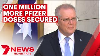 Scott Morrison announces one million additional doses of Pfizer vaccine secured | 7NEWS