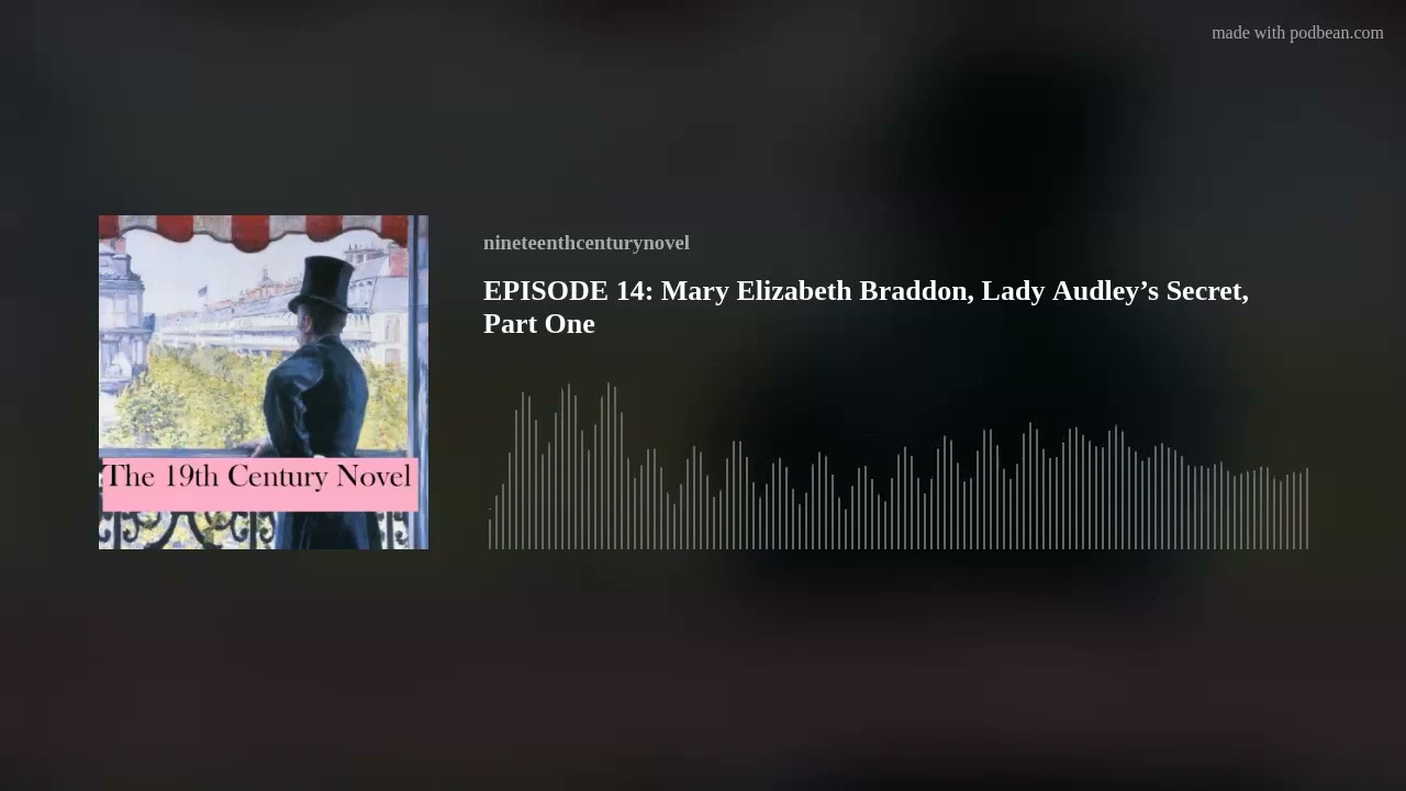 EPISODE 14: Mary Elizabeth Braddon, "Lady Audley's Secret," Part 1
