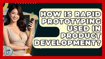 How Is Rapid Prototyping Used In Product Development? - Learn As An Adult