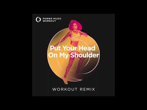 Put Your Head on My Shoulder (Workout Remix) by Power Music Workout