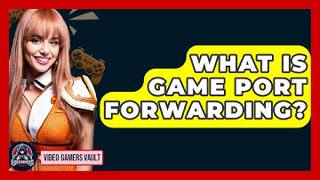 What Is Game Port Forwarding? - Video Gamers Vault