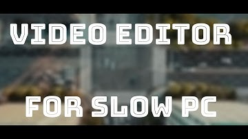 Best Video Editor for Low End PC | How to Edit Video on Slow Computer