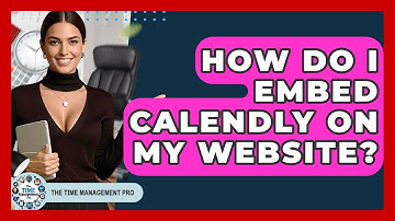 How Do I Embed Calendly On My Website? - The Time Management Pro