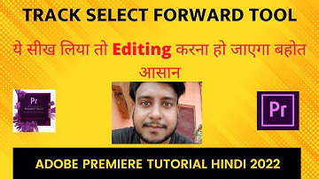 Adobe Premiere Pro Tutorial Hindi 2022  Use Of Track Select Forward Tool