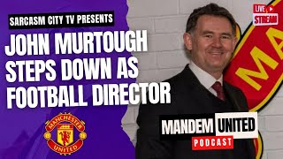 JOHN MURTOUGH STEPS DOWN AS FOOTBALL DIRECTOR AT MAN UTD