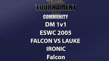 UT2004 DM 1v1 - ESWC 2005 - Falcon vs lauke - Ironic - Falcon
