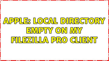 Apple: Local Directory empty on my FileZilla Pro Client