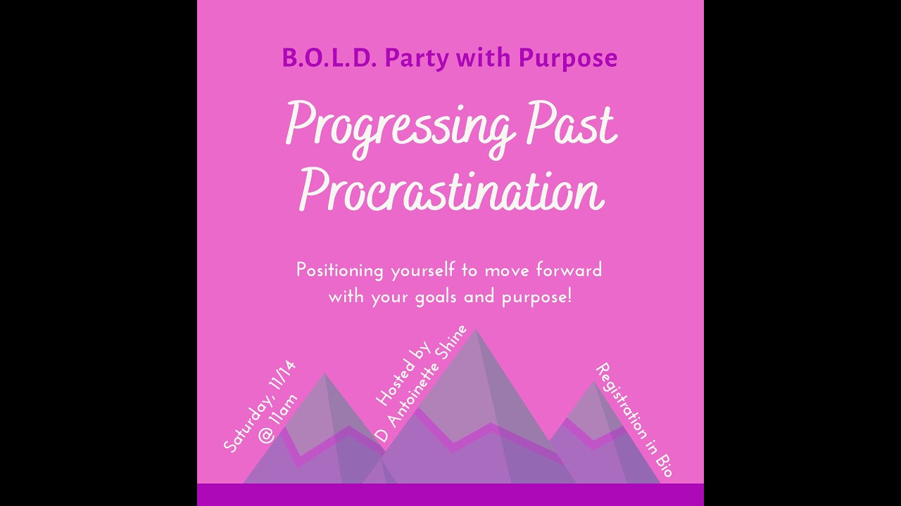 B.O.L.D. Party with Purpose Pressing Past Procrastination YouTube