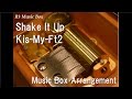 Shake It Up/Kis-My-Ft2 [Music Box]