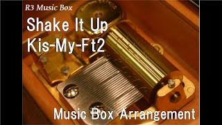 Shake It Up/Kis-My-Ft2 [Music Box]