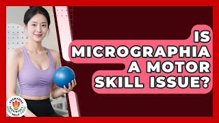Is Micrographia A Motor Skill Issue? - Everyday Parkinsons Help