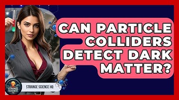 Can Particle Colliders Detect Dark Matter? - Strange Science HQ